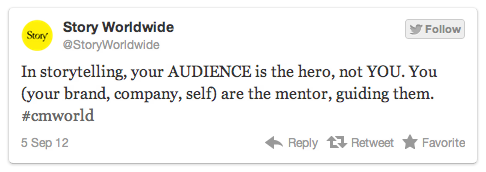 In storytelling, your AUDIENCE is the hero, not YOU. You (your brand, company, self) are the mentor, guiding them.